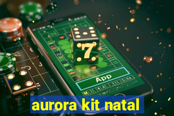 aurora kit natal